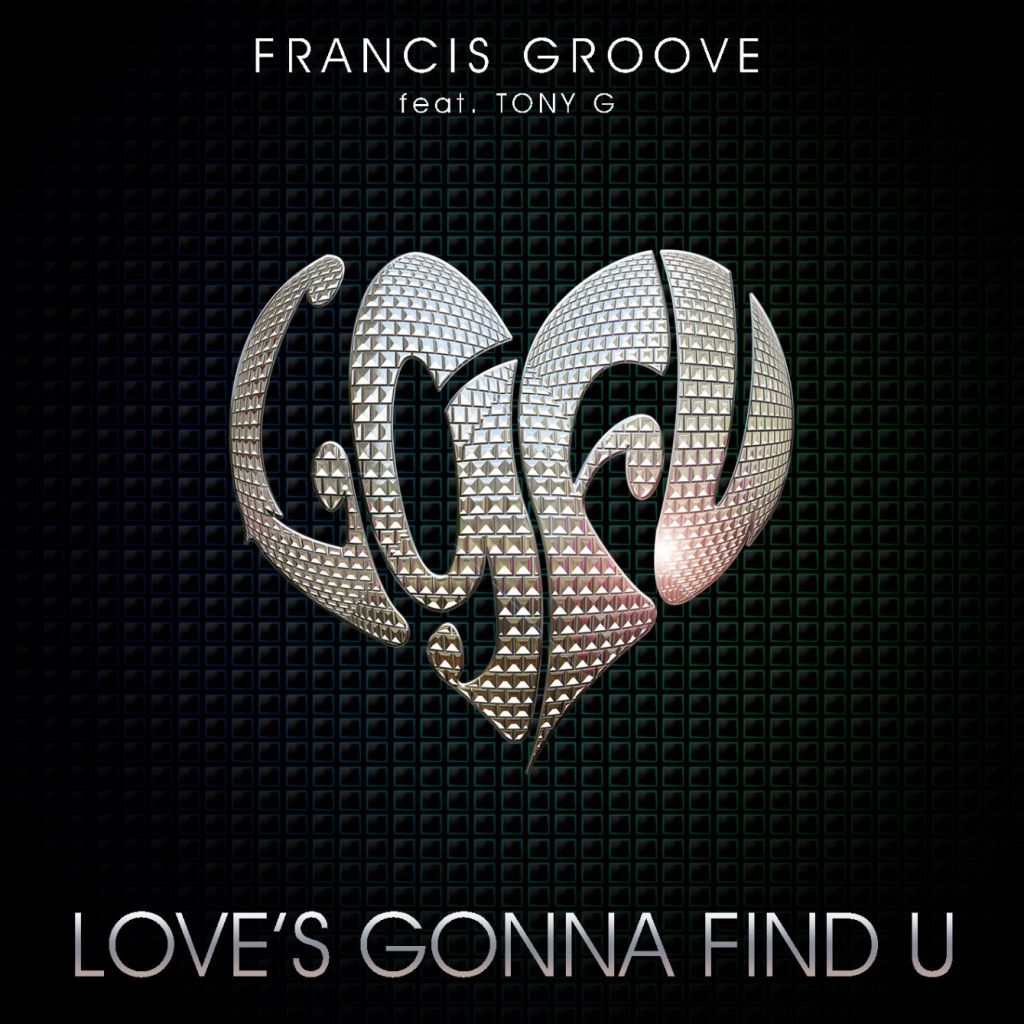 Belgian Francis Groove features Tony G in “Love’s Gonna Find&nbsp;U”