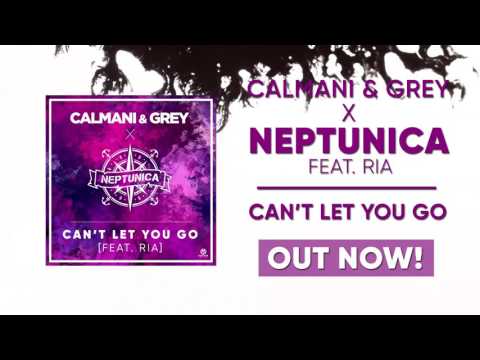 “Can’t Let You Go” by Calmani & Grey x Neptunica feat. Ria