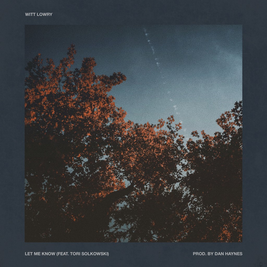 Witt Lowry back with “Let Me Know” single featuring Tori&nbsp;Solkowski