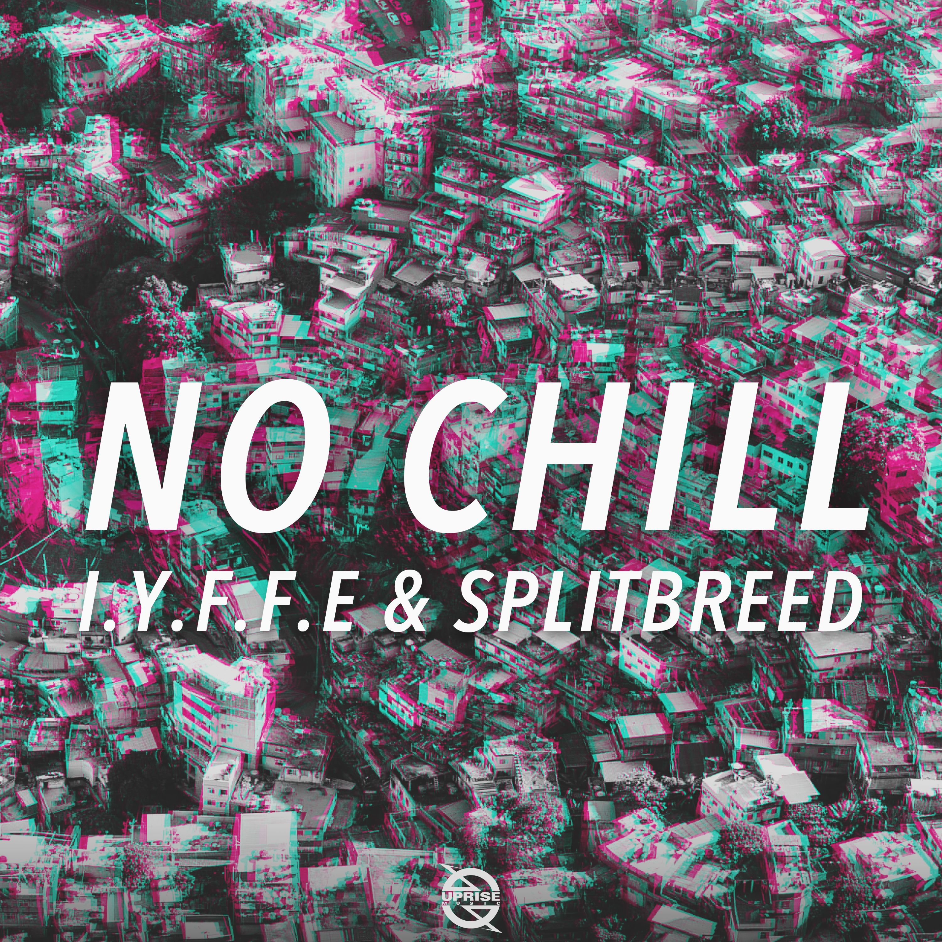 Listen to “No Chill” by I.Y.F.F.E and Splitbreed