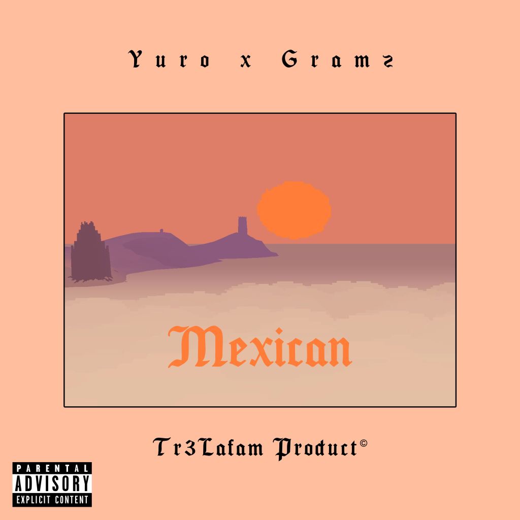 Yuro X Gramz – “Mexican”