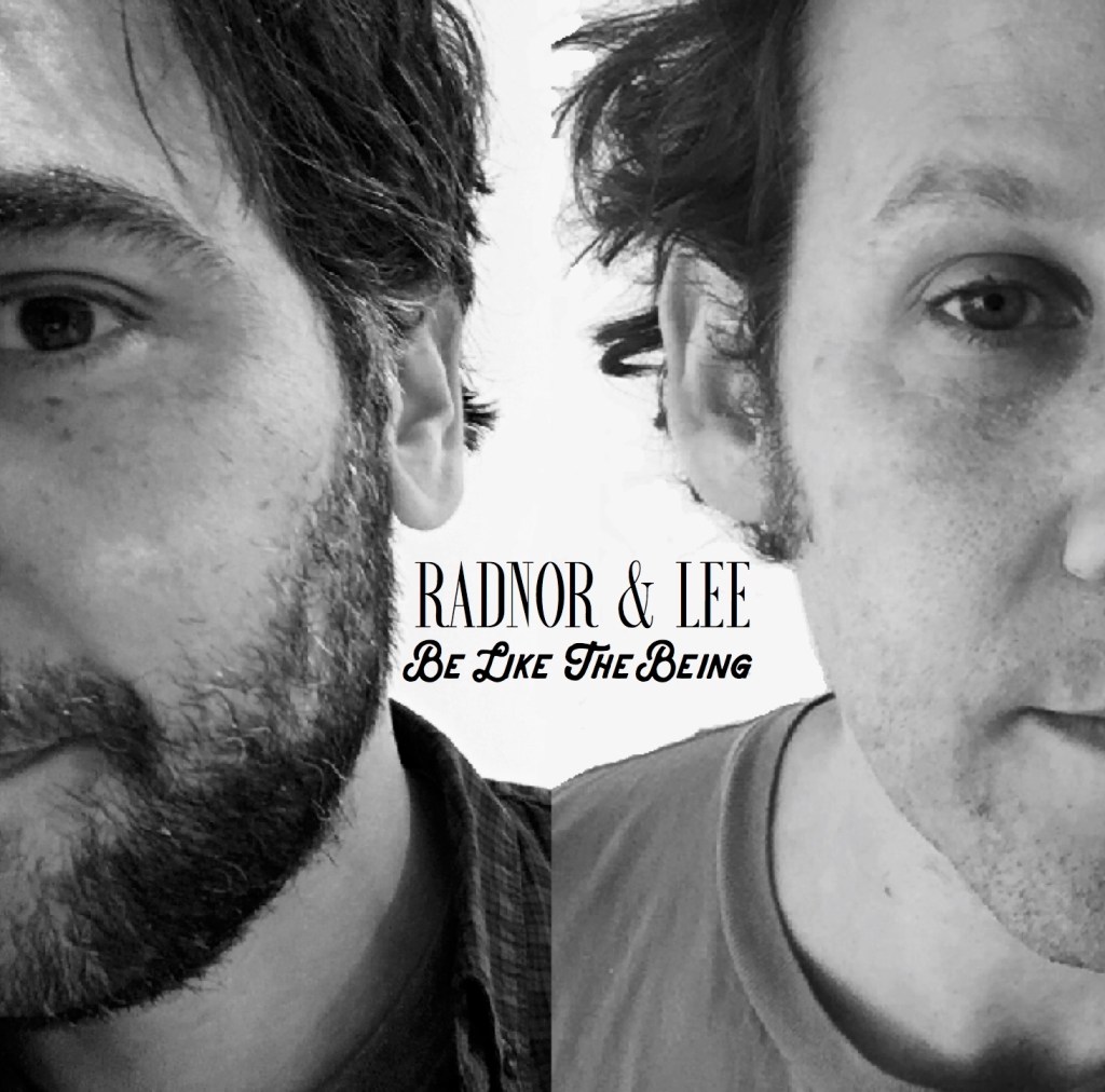 Listen to Radnor & Lee’s “Be Like The&nbsp;Being”