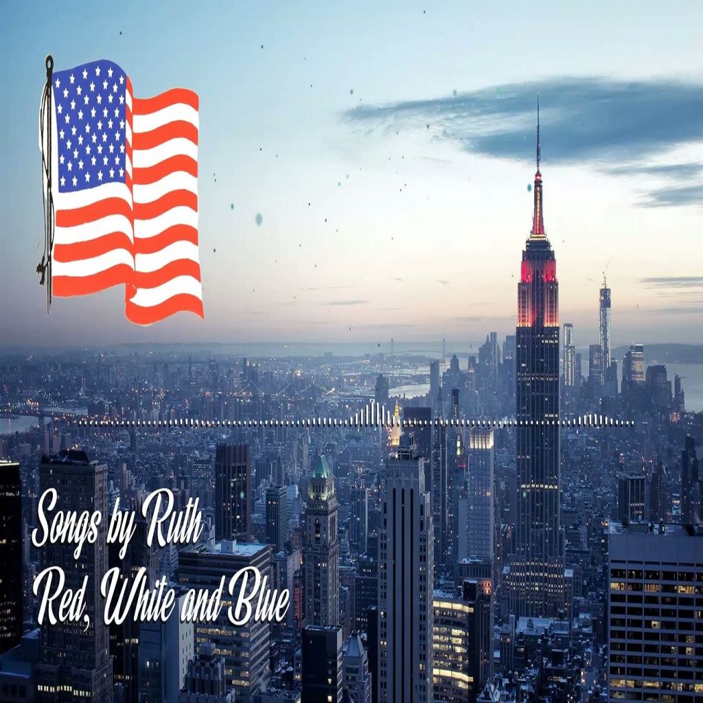 Songs By Ruth – “Red, White And&nbsp;Blue”