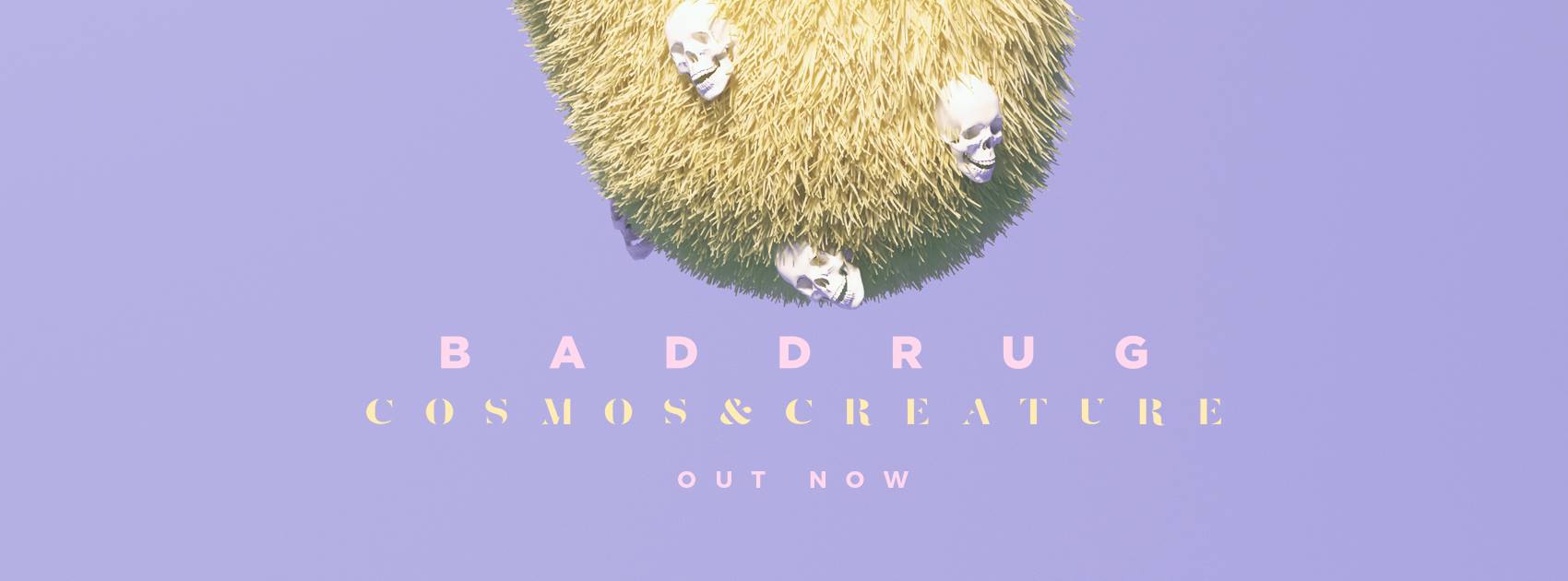 Cosmos & Creature -“Bad Drug”