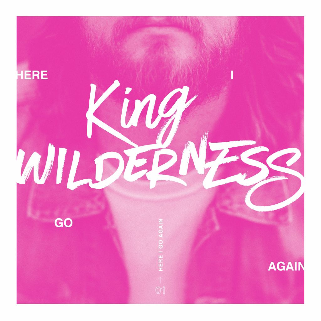 King Wilderness -“Here I Go&nbsp;Again”