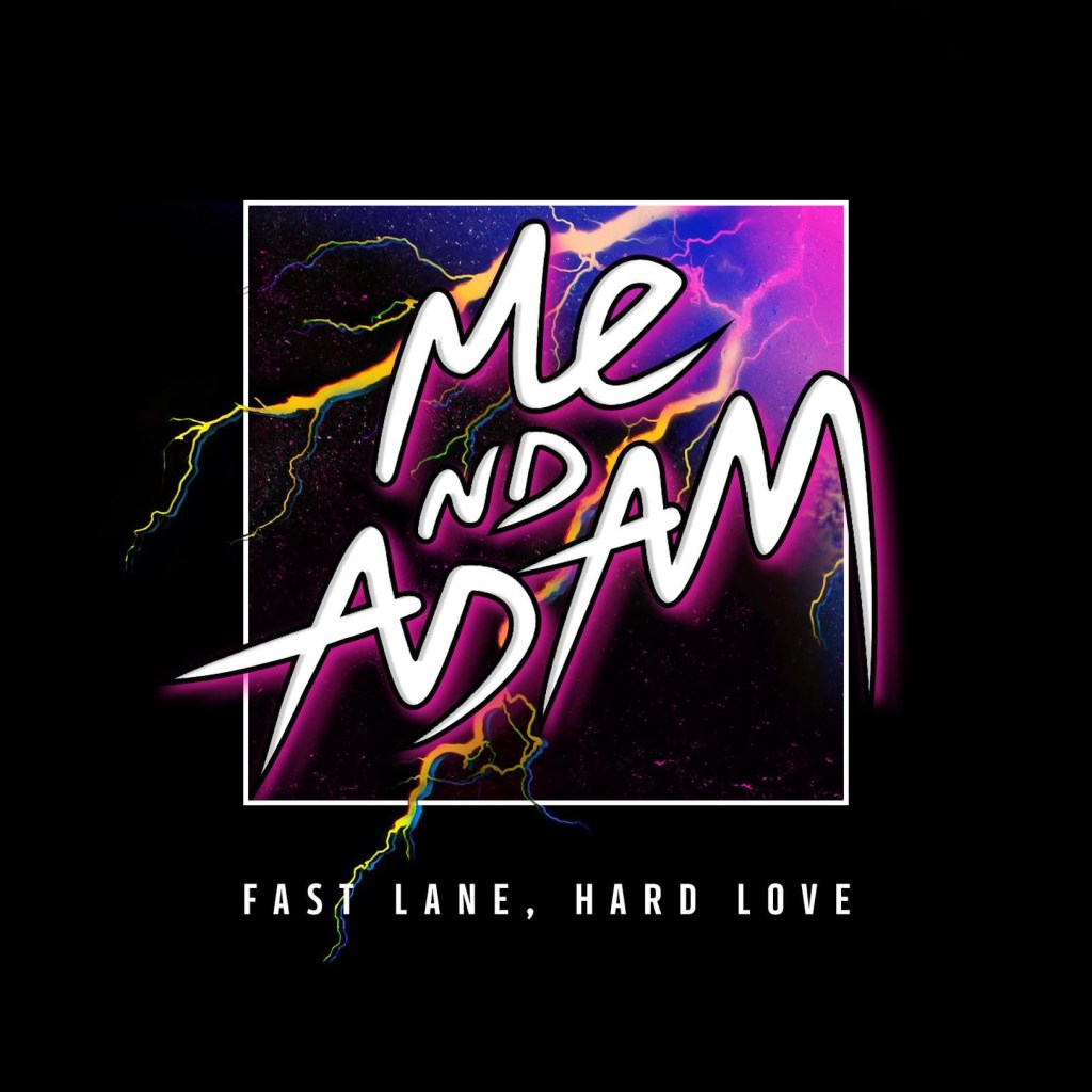 Me Nd Adam -“Fast Lane, Hard&nbsp;Love”