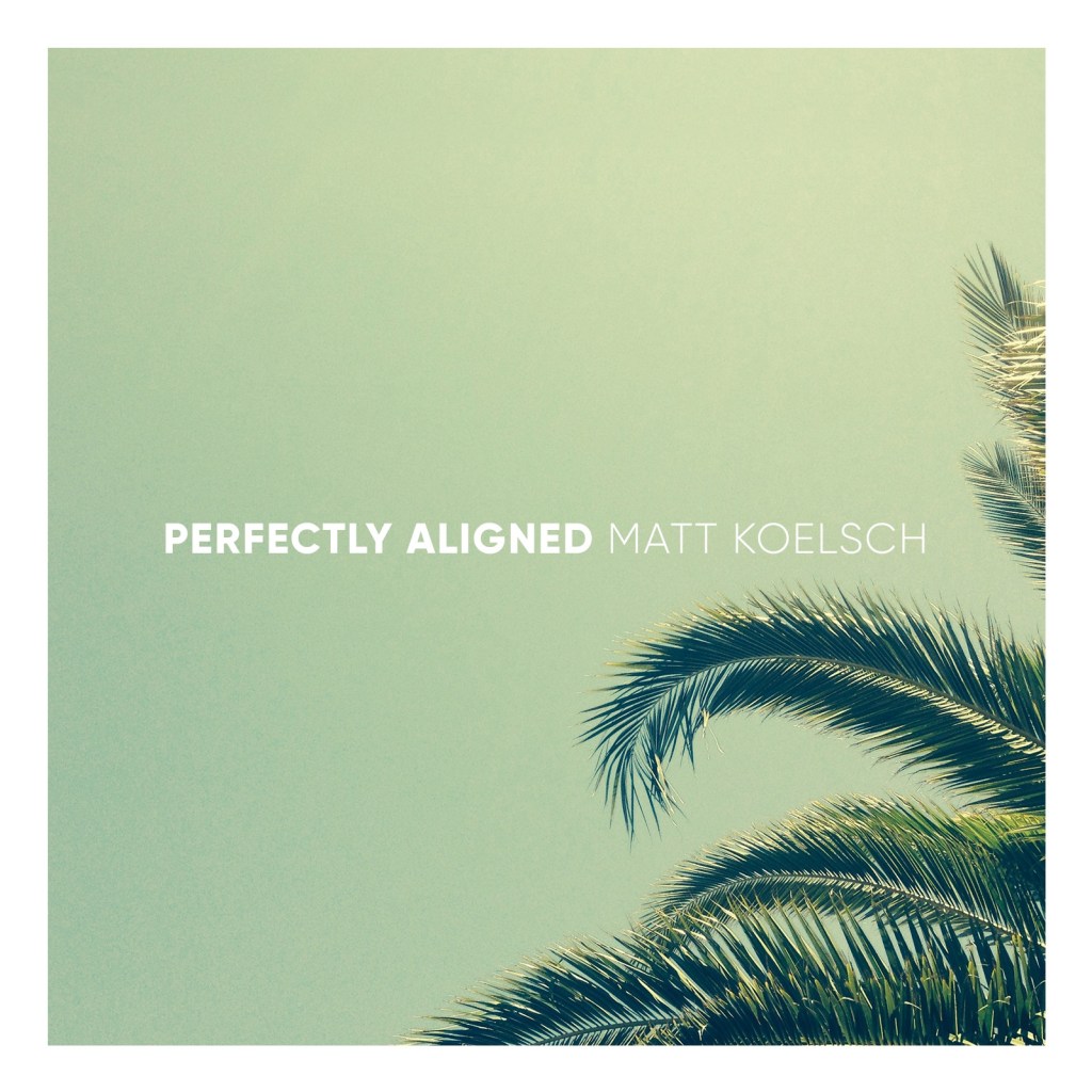 Matt Koelsch -“Perfectly Aligned”