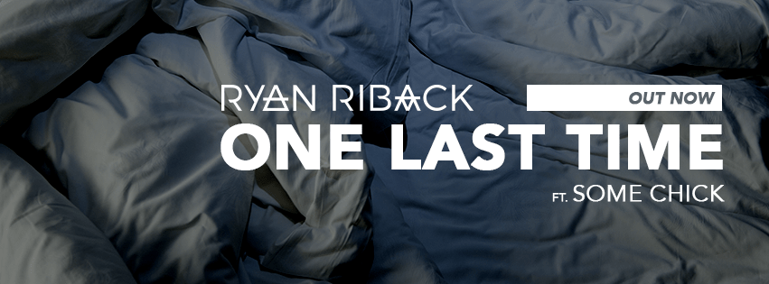 Ryan Riback features Some Chick in “One Last&nbsp;Time”