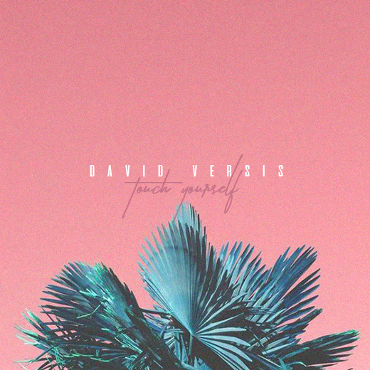 David Versis -“Touch&nbsp;Yourself”