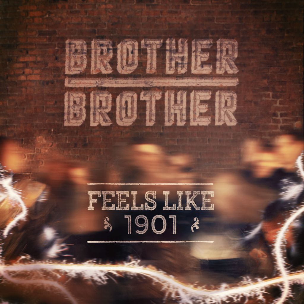 Brother Brother -“Feels Like&nbsp;1901”