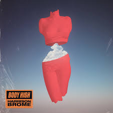 Harrison Brome -“Body High”&nbsp;[Video]