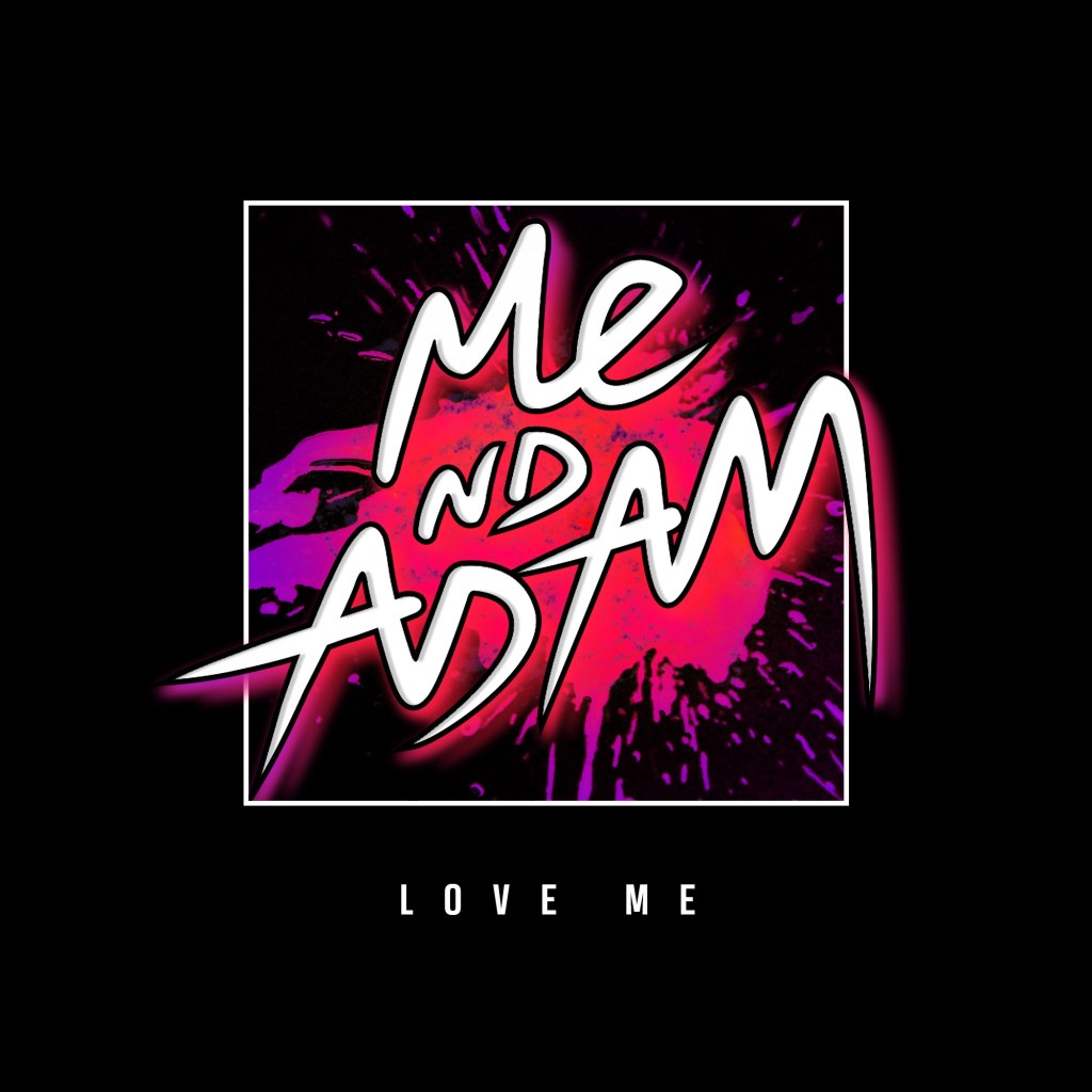 Me Nd Adam -“Love&nbsp;Me”