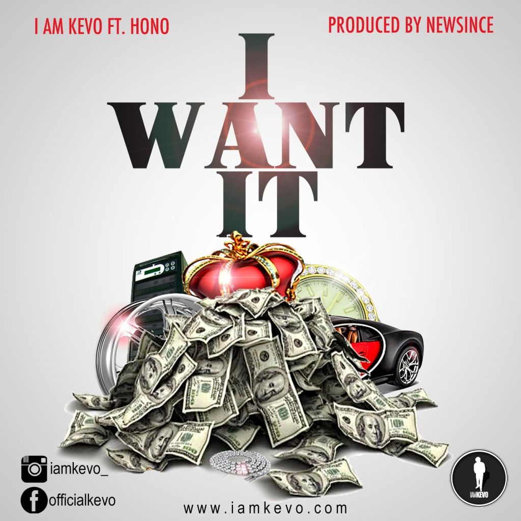 “I Want It”, I Am Kevo declares in a track featuring&nbsp;Hono