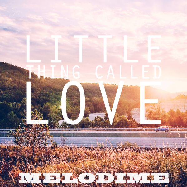 Melodime -“Little Thing Called&nbsp;Love”
