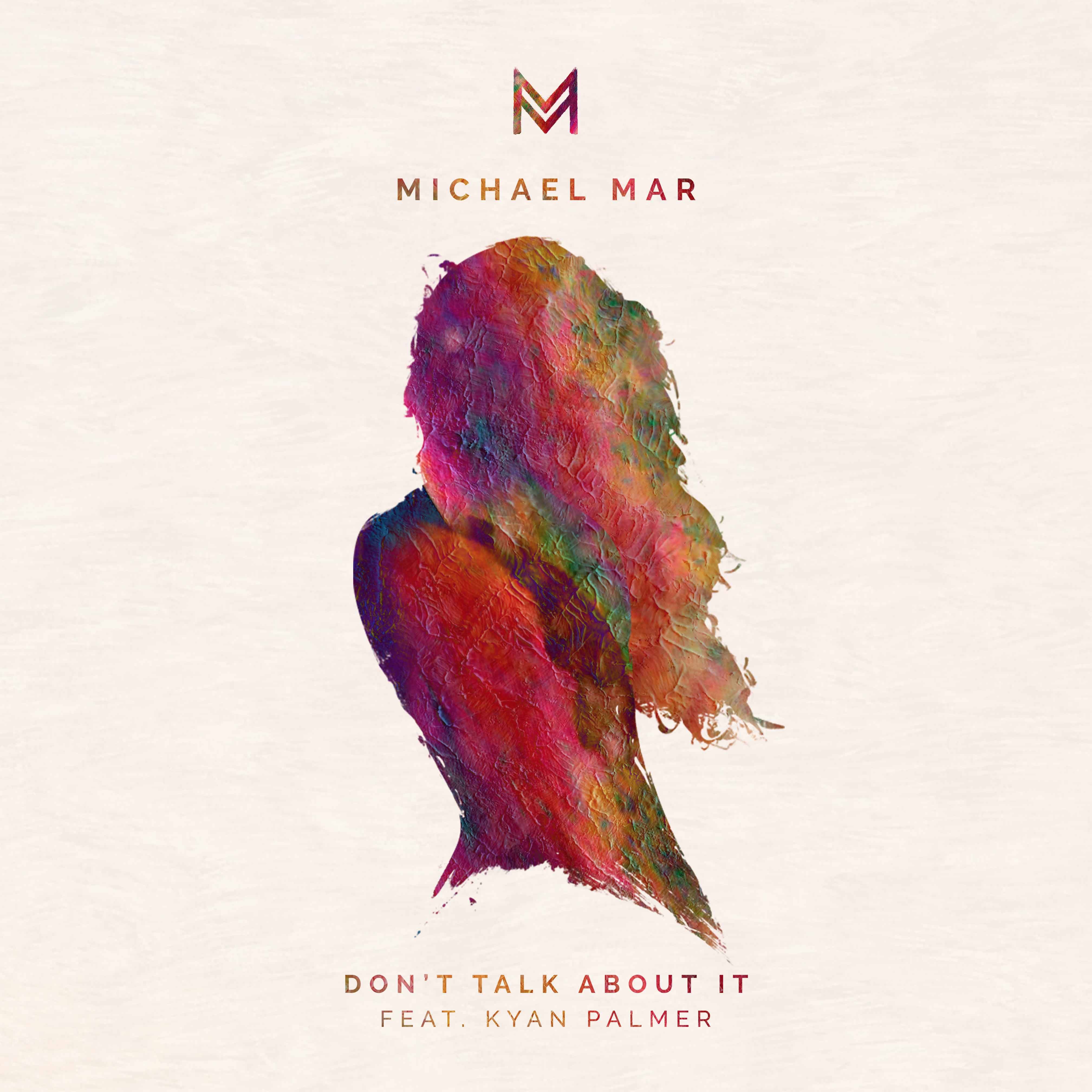 Michael Mar -“Don’t Talk About It” Feat. Kyan Palmer