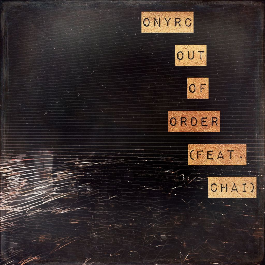 ONYRC is “Out Of Order” with&nbsp;Chai