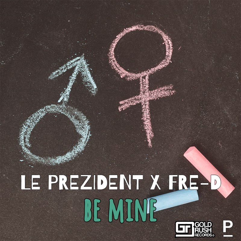 Le Prezident -“Be Mine” feat.&nbsp;Fre-D