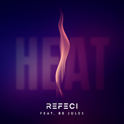 Refeci -“Heat” feat Be Jules