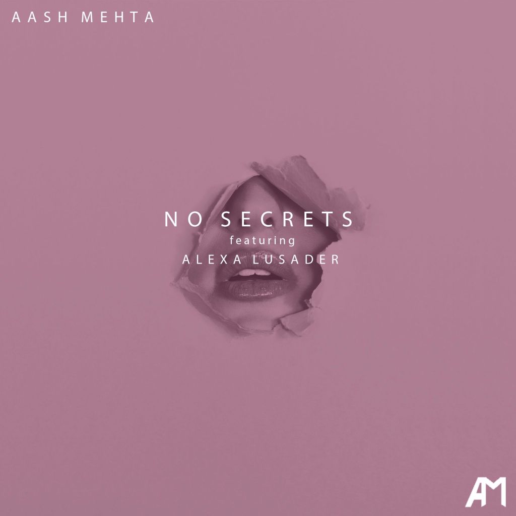 Aash Mehta -“No Secrets” feat. Alexa&nbsp;Lusader