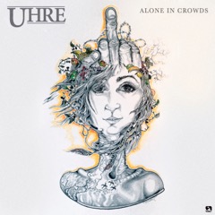 UHRE is “Alone In The&nbsp;Crowds”