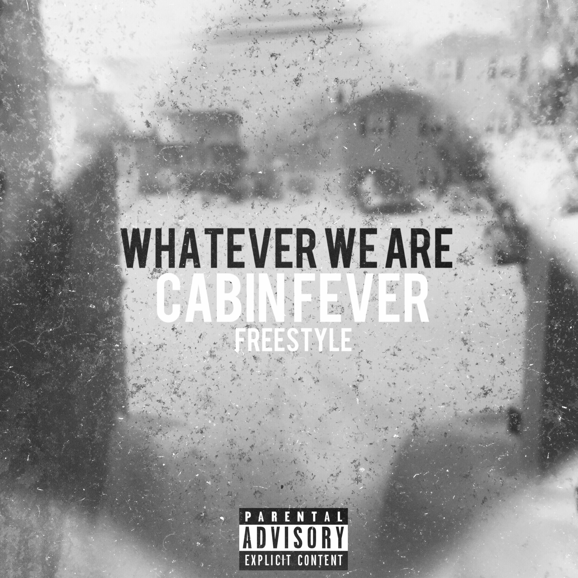 Listen to “Cabin Fever” freestyle by Whatever We Are