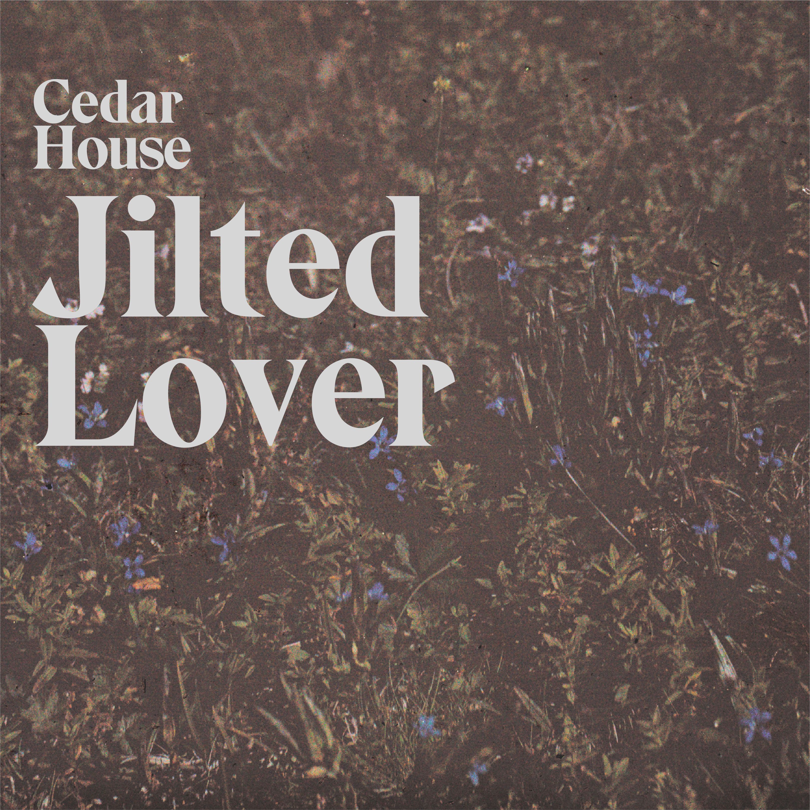 Cedar House release their single, “Jilted Lover”.