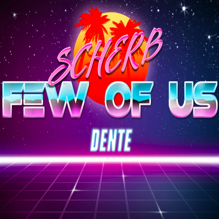 SCHERB and Dente will only take “Few Of Us” with&nbsp;them