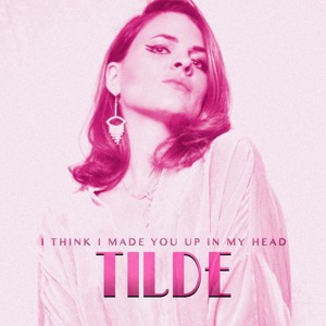 Tilde admits that “I Think I Made You Up In My&nbsp;Head”