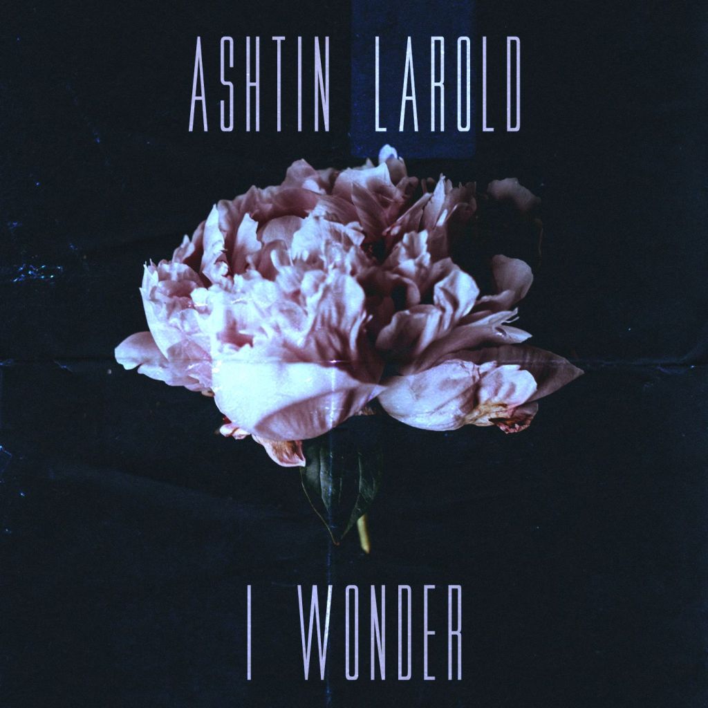 Ashtin Larold -“I&nbsp;wonder”