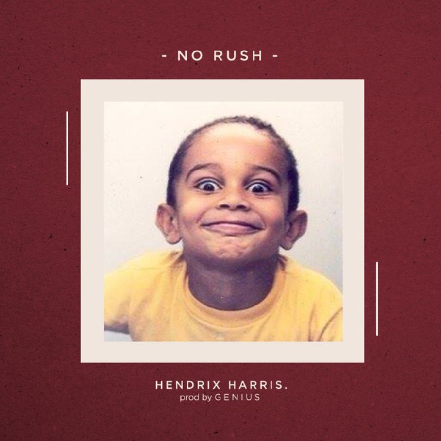 Listen to “No Rush” by Hendrix Harris [Prod. by G E N I U S]