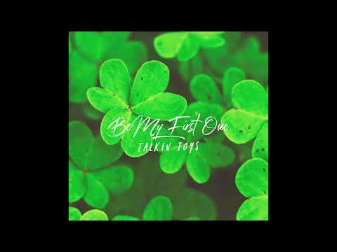 Talking Toys – “Be My First One” [With&nbsp;Lyrics]