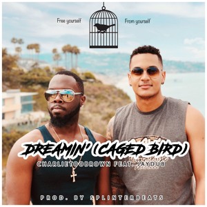 Listen to “Dreamin’ (Caged Bird)” by CharlieTooBrown featuring Jaydub
