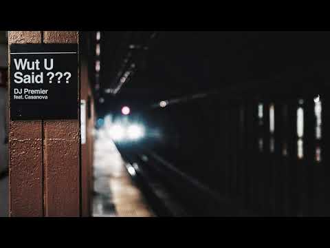 DJ Premier x Casanova -“Wut U Said”