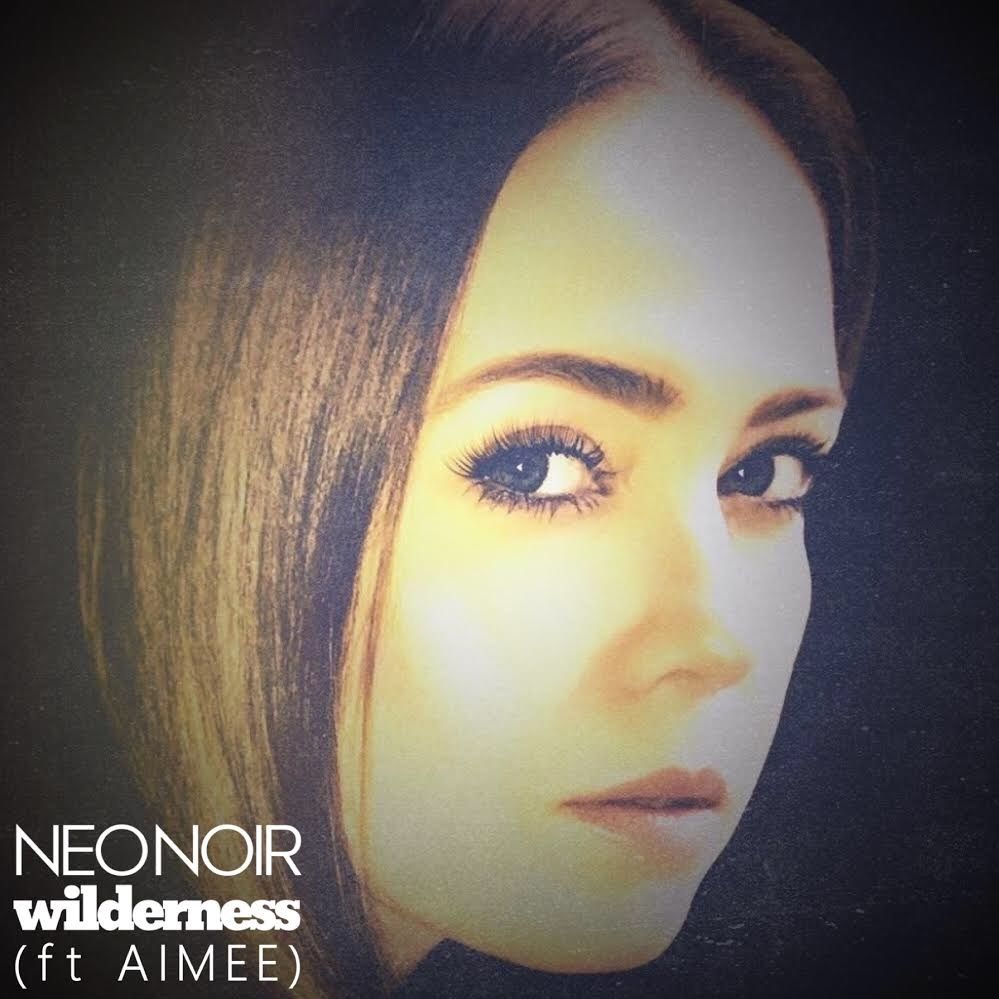 Listen to Neo Noir’s “Wilderness” featuring&nbsp;AIMEE