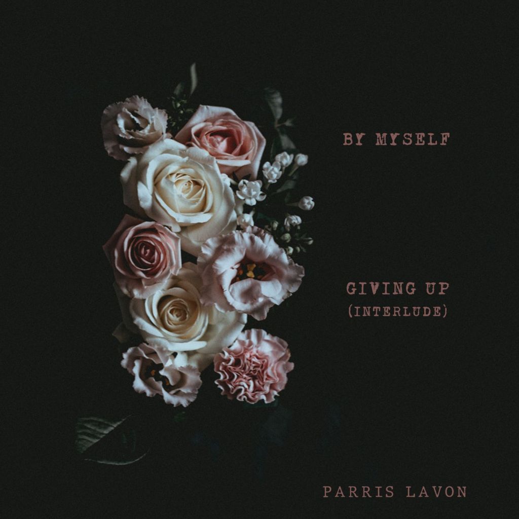 Parris LaVon drops a two-track release, “By Myself/Giving Up (Interlude)”