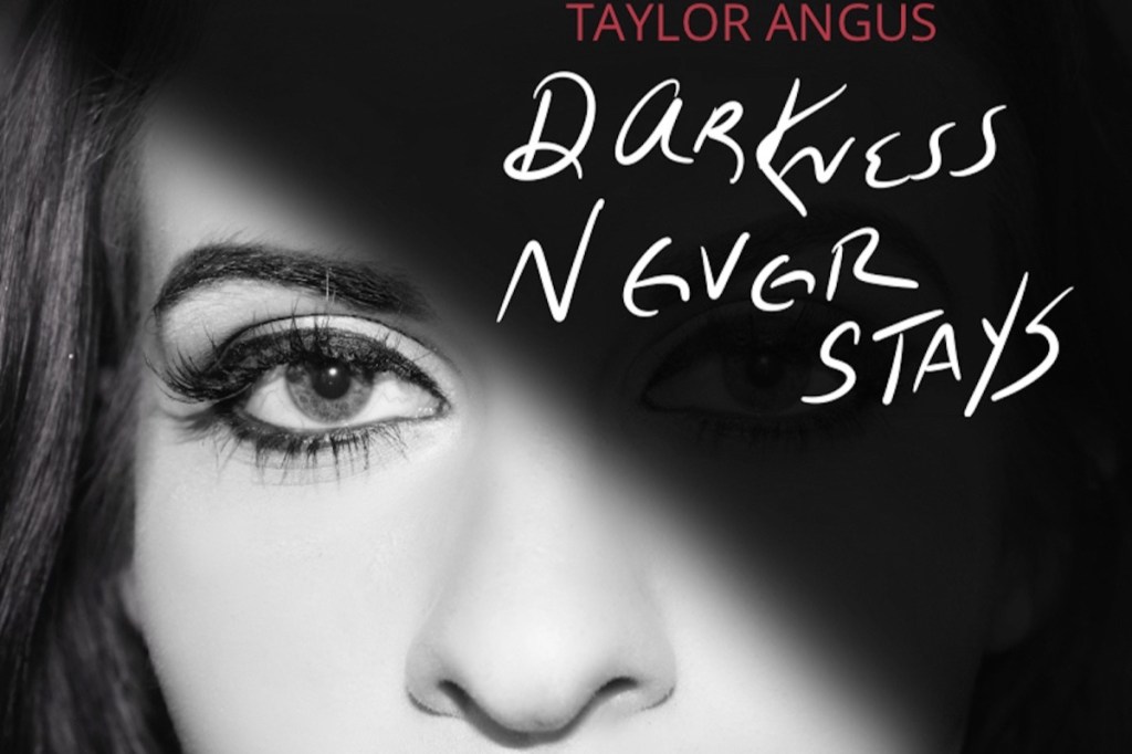 Taylor Angus dives deep in “Darkness Never&nbsp;Stays”