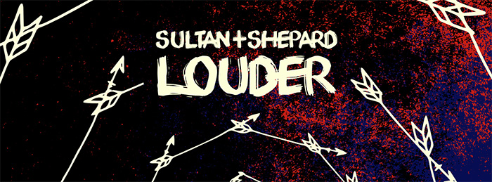 Listen to Sultan + Shepard in “Louder”