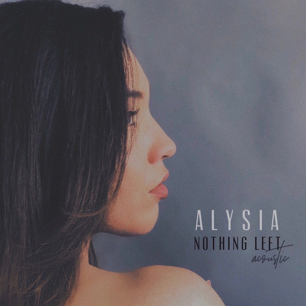 Alysia shares an acoustic version of “Nothing&nbsp;Left”