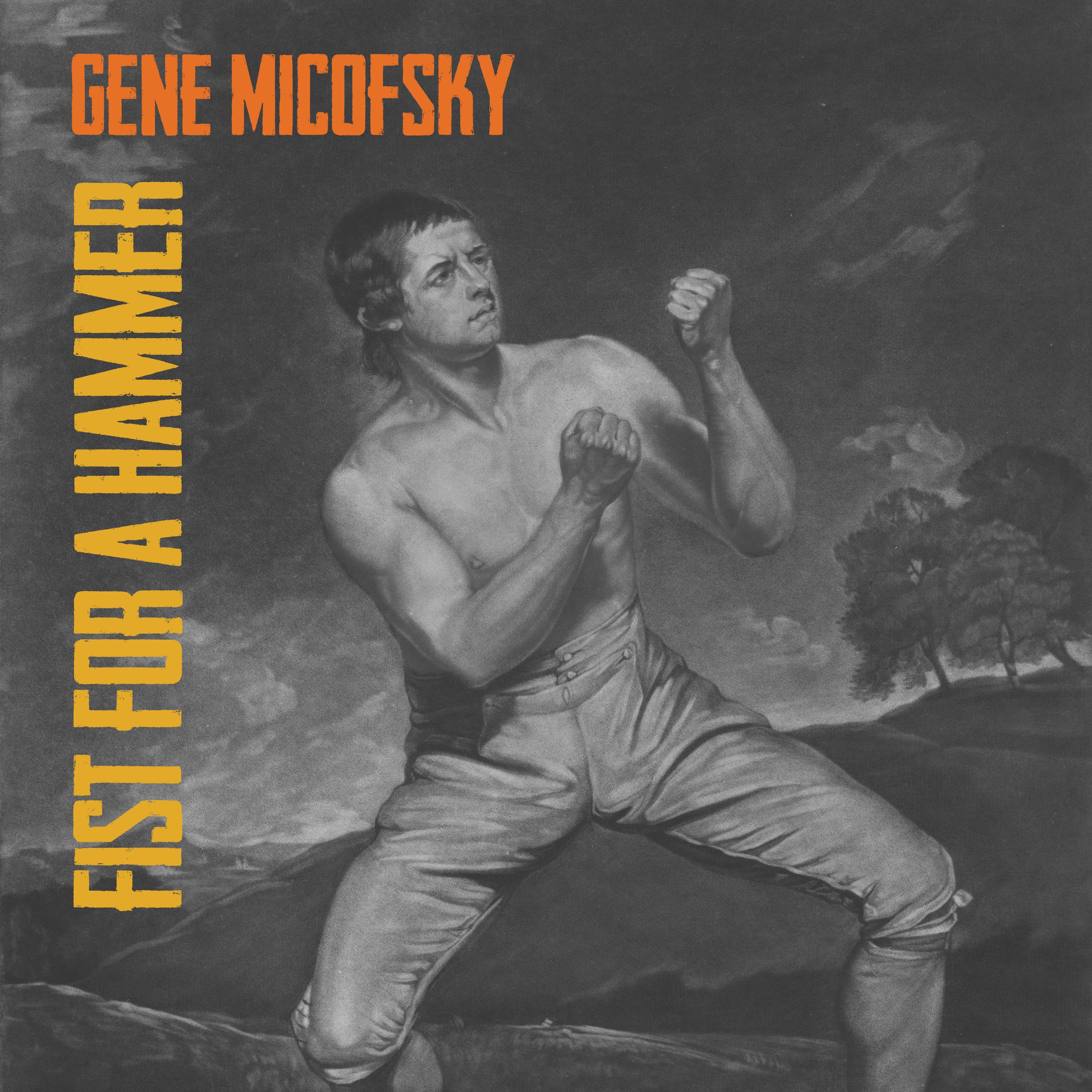Gene Micofsky shares “Fist For A Hammer”