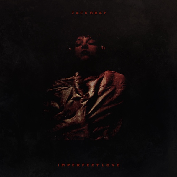 Listen to Zack Gray in “Imperfect Love”