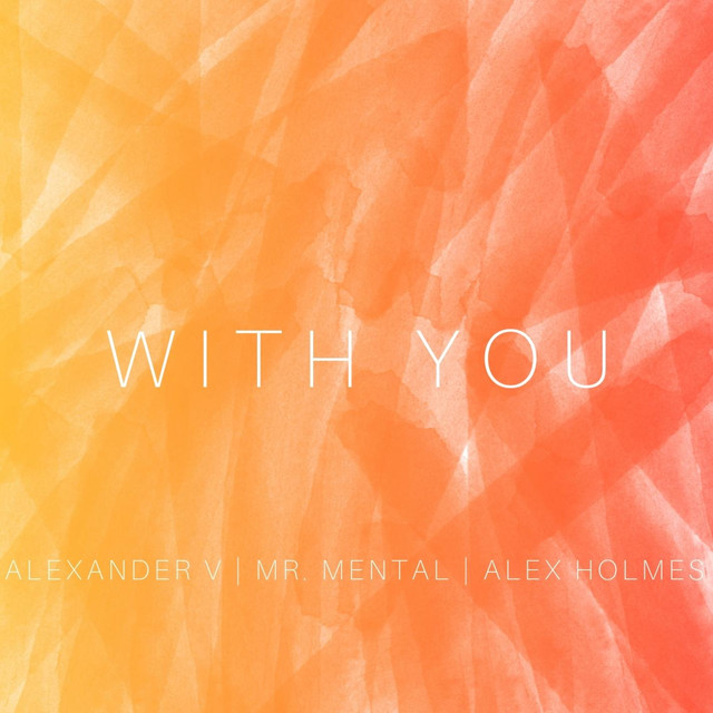 Alexander V – “With You” feat. Alex Holmes and Mr.&nbsp;Mental