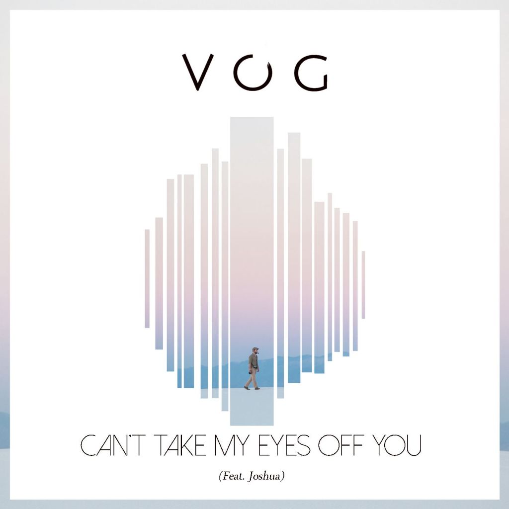 VOG x Joshua – “Can’t Take My Eyes Off&nbsp;You”