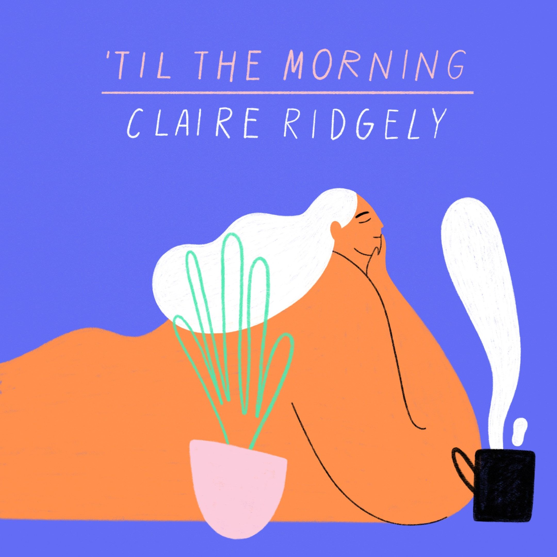 Claire Ridgely – “‘Til the Morning”