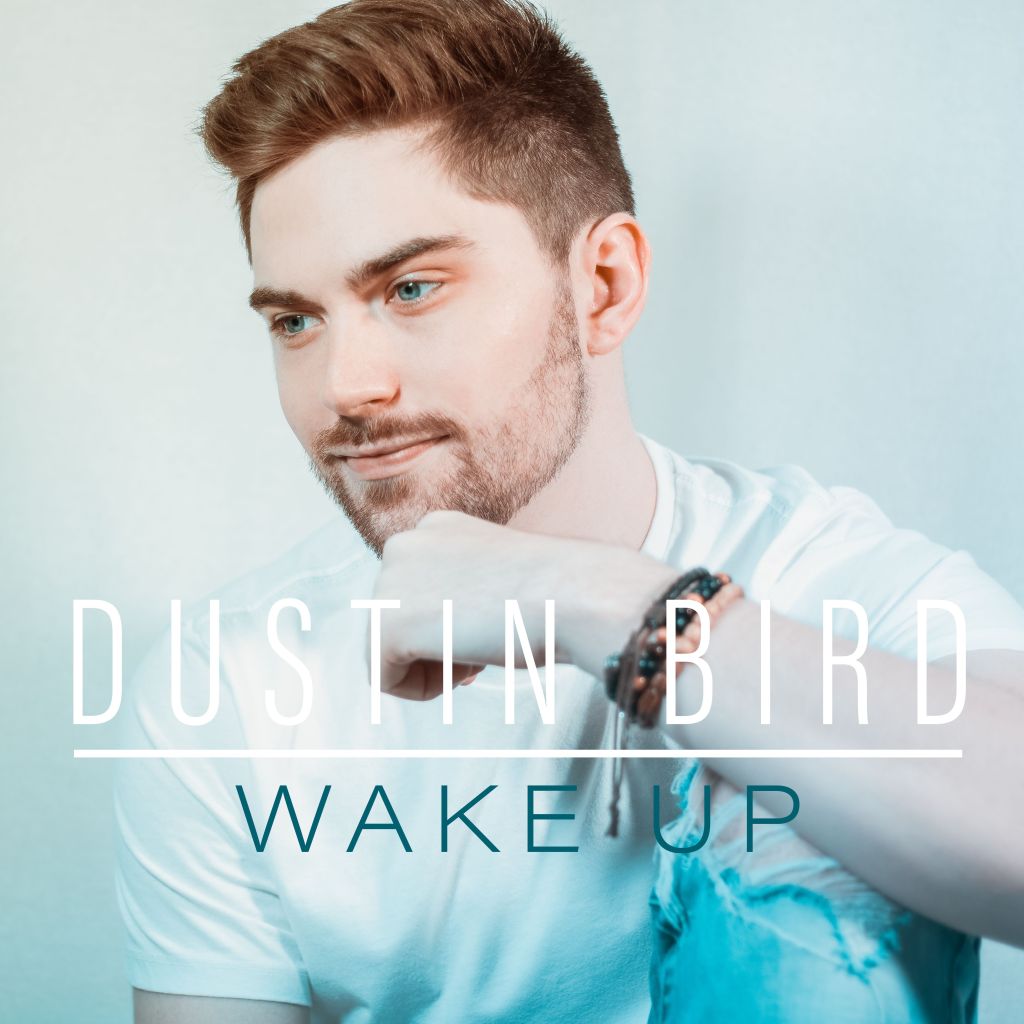 Dustin Bird unveils new single, “Wake&nbsp;Up”