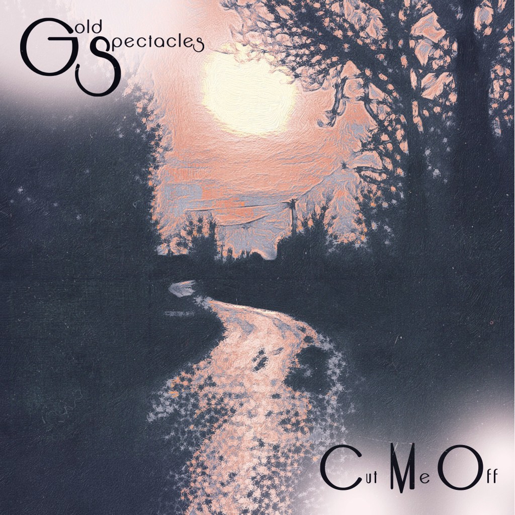 Gold Spectacles – “Cut Me&nbsp;Off”