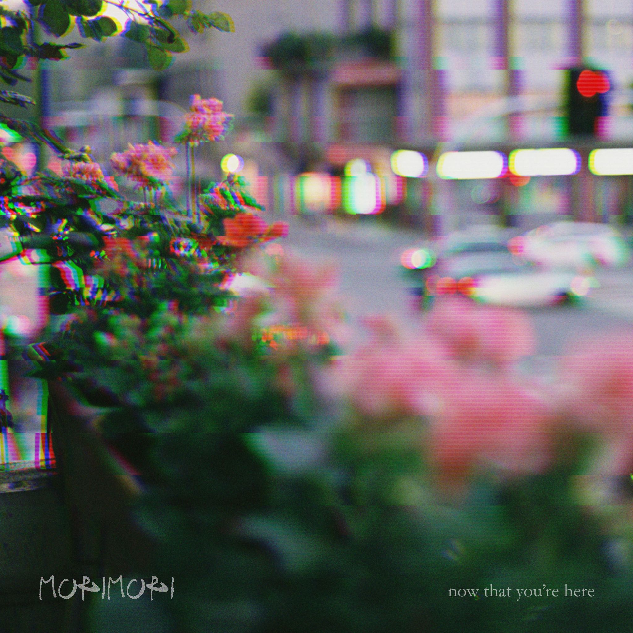 morimori shares “now that you’re here”