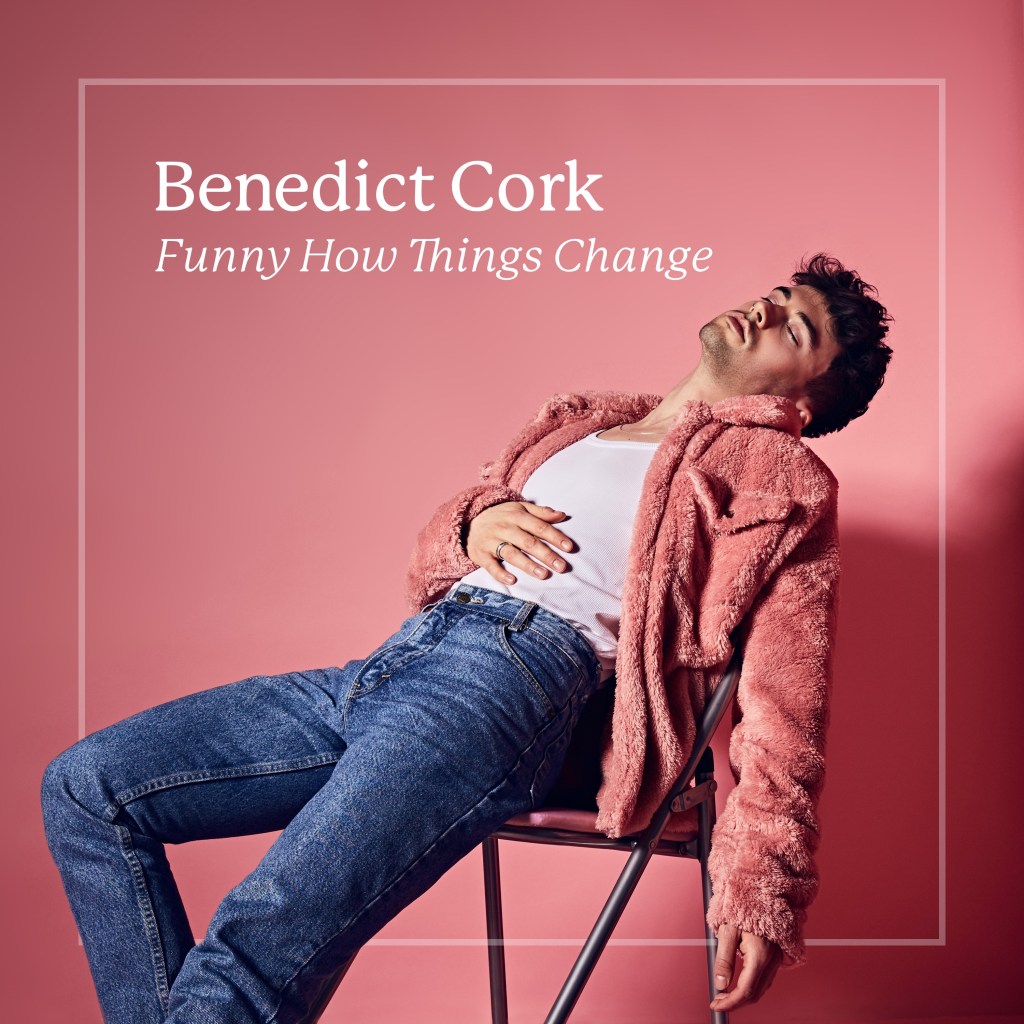 “Funny How Things Change”, Benedict Cork&nbsp;ponders