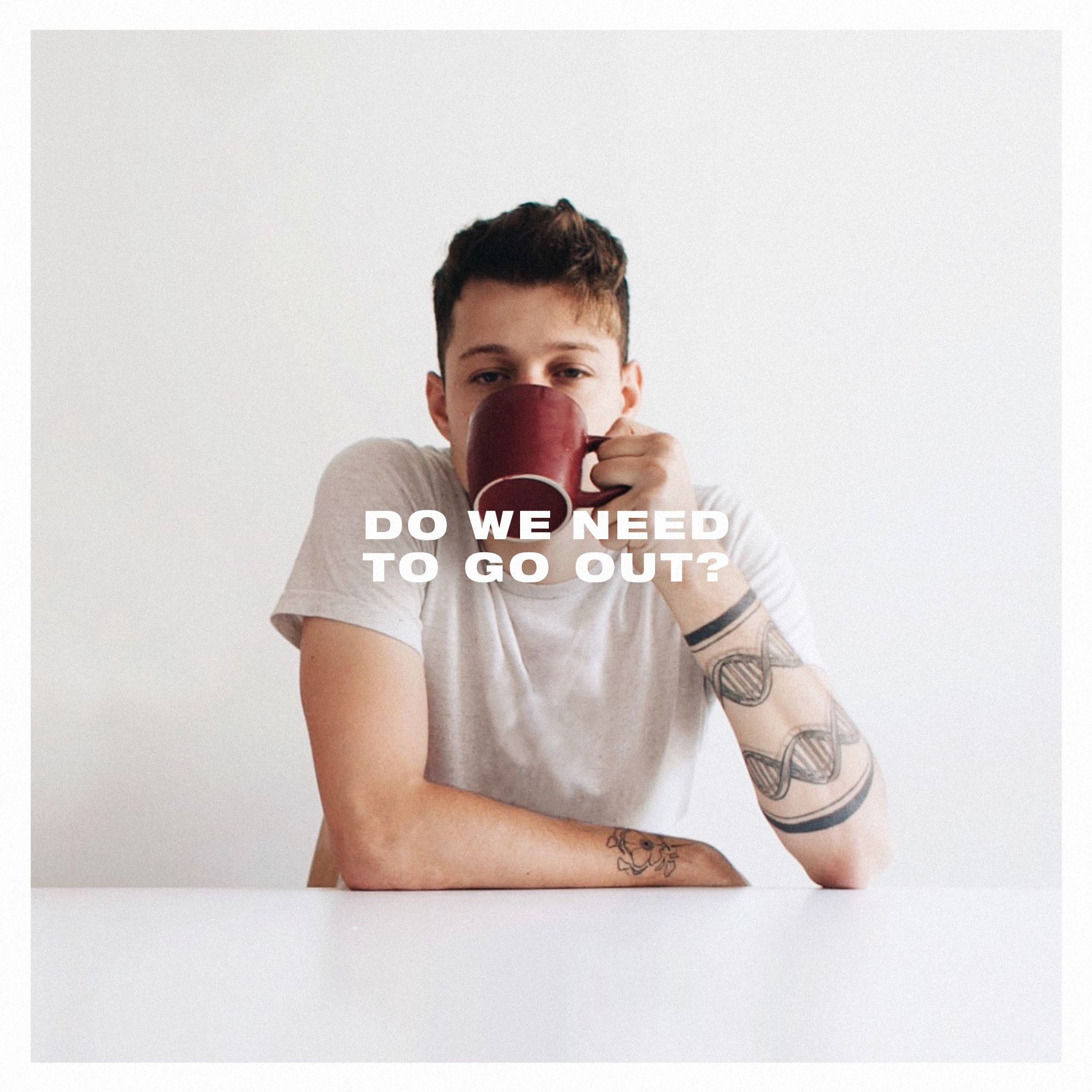 Dylan Dunlap asks “Do We Need To Go Out?” in his latest single