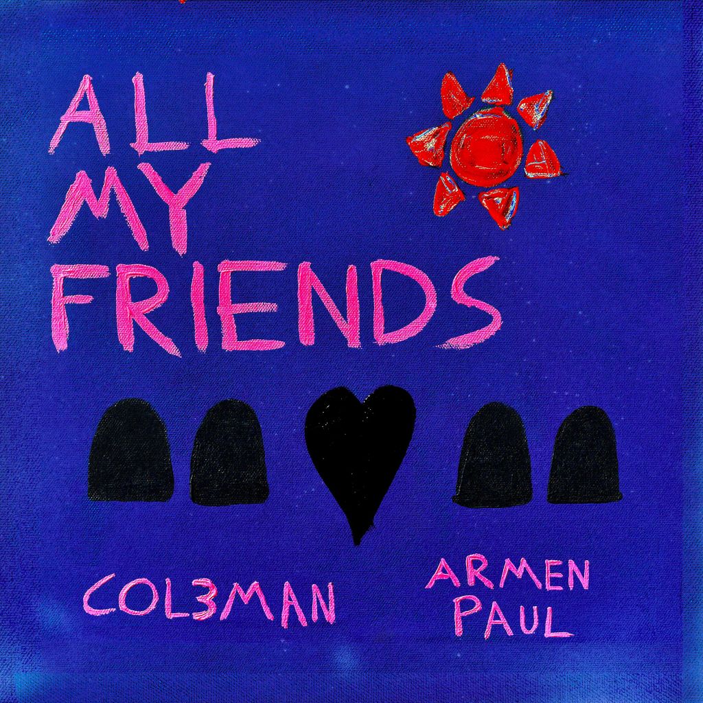 Col3man and Armen Paul join forces for “All My&nbsp;Friends”