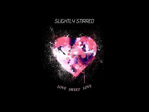 Slightly Stirred shares “Love Sweet Love”